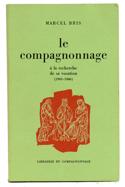 Le Compagnonnage à la recherche de sa vocation (1900 - 1946). 