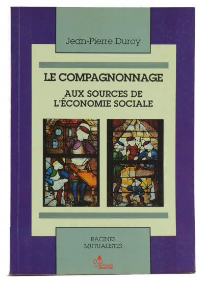 Le compagnonnage aux sources de l'économie sociale. Préface de François Soulage. 