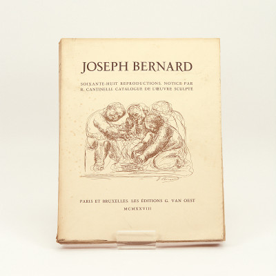 Joseph Bernard. Soixante-huit reproductions. Notice par R. Cantinelli. Catalogue de l'œuvre sculpté. 