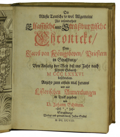 Die älteste teutsche so woll allgemeine als insonderheit Elsassische und Strassburgische Chronicke, von Anfang der Welt bis ins Jahr M.CCC.LXXXVI. beschrieben. Mit historischen Anmerkungen in Truck gegeben von D. Johann Schiltern. Suivi de : Chronicke der Stadt Freyburg im Brisgaw. 