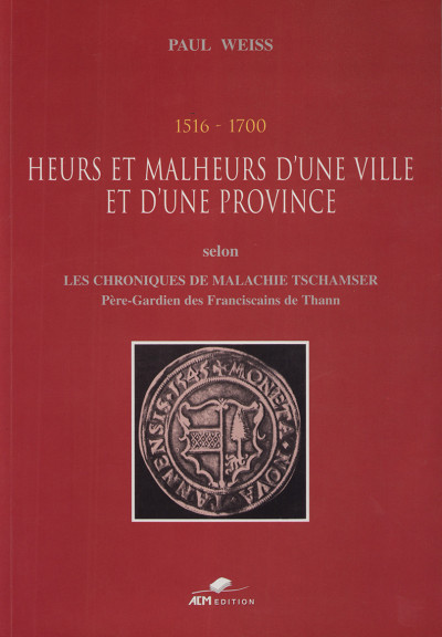 Chronique de Thann. Annales oder Jahrs-Geschichten der Baarfüseren oder Minderen Brüdern S. Franc. ord. insgemein Conventualen genannt, zu Thann. 