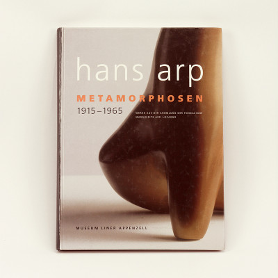 Hans Arp. Metamorphosen 1915 - 1965. Aus der Sammlung der Fondazione Marguerite Arp, Locarno. 