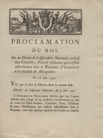 Proclamation du Roi sur un Décret de l'Assemblée Nationale, relatif aux Citadelles, Forts & Châteaux qui existent actuellement dans le Royaume, & notamment à la Citadelle de Montpellier. 