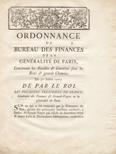 Ordonnance du Bareau des Finance de la Généralité de Paris, concernant les Fouilles et Carrières sous les Rues & grands chemins. Du 30 Juillet 1777. De par le Roi. 