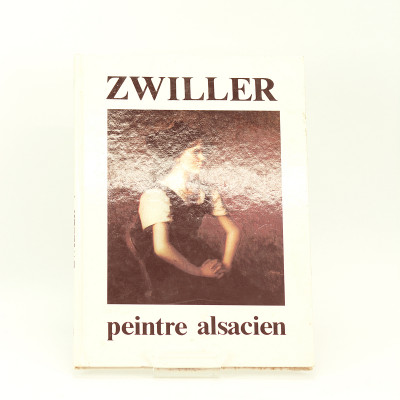 Marie-Augustin Zwiller. Peintre alsacien 1850-1939. 