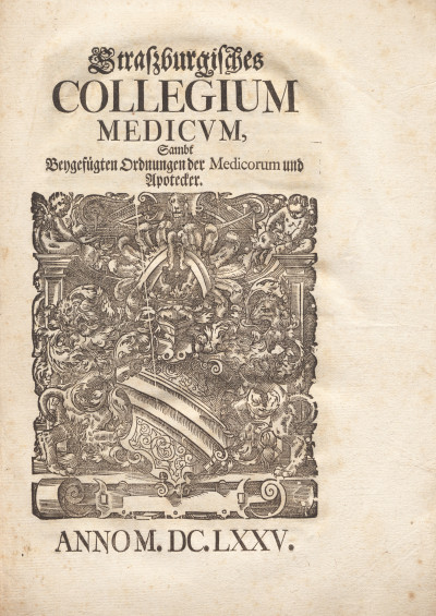 Strassburgisches collegium medicum samt beygefügten Ordnungen der Medicorum und Apotheker. 