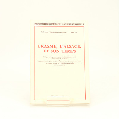 Érasme, l'Alsace, et son temps. Catalogue de l'exposition réalisée à la Bibliothèque nationale et universitaire de Strasbourg. 