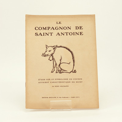 Le compagnon de Saint Antoine. Étude sur le symbolisme du cochon, attribut caractéristique du Saint. 