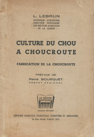 Culture du chou à choucroute. Fabrication de la choucroute. Préface de René Bousquet, préfet régional. 