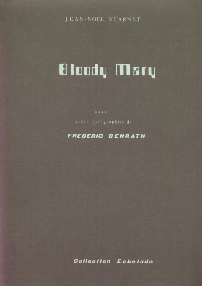 Bloody Mary. Avec trois sérigraphies de Frédéric Benrath. 