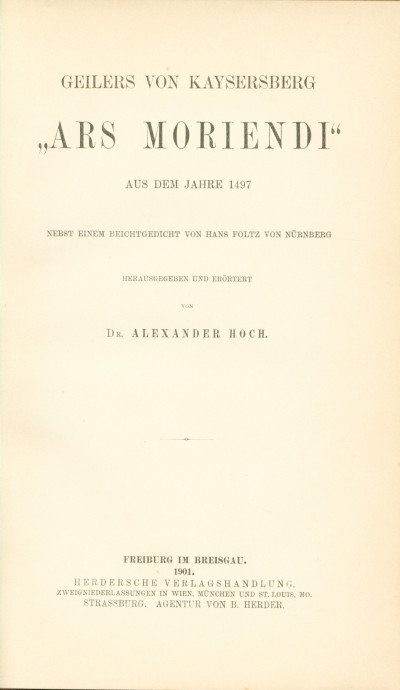 Geilers von Kaysersberg "Ars Moriendi" aus dem Jahre 1497 nebst einem Beichtgedicht von Hans Foltz von Nürnberg. Herausgegeben und erörtert von Dr. Alexander Hoch. 