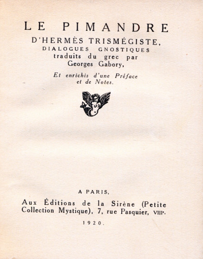 Le Pimandre d'Hermès Trismégiste. Dialogues gnostiques traduits du grec par Georges Gabory. Et enrichis d'une Préface et de Notes. 