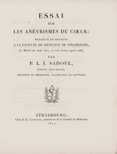 Essai sur les anévrismes du cœur ; présenté et soutenu à la Faculté de médecine de Strasbourg, le mardi 26 août 1817, à trois heures après midi, par P. L. I. Sadoul, d'Epfig (Bas-Rhin). 