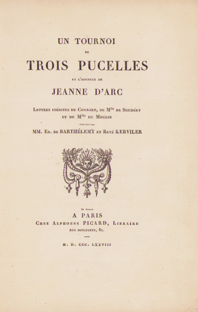 Un tournoi de Trois Pucelles en l'honneur de Jeanne d'Arc. Lettres inédites de Conrart, de Mlle de Scudéry et de Mlle du Moulin. Publiées par MM. Ed. de Barthélemy et René Kerviler. 