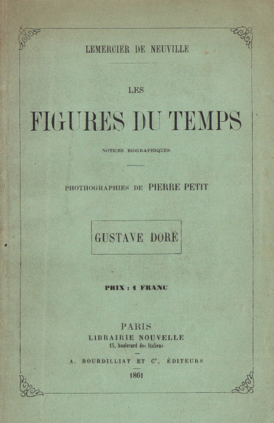 Les Figure du Temps : Gustave Doré. Notices biographiques. Photographies de Pierre Petit. 