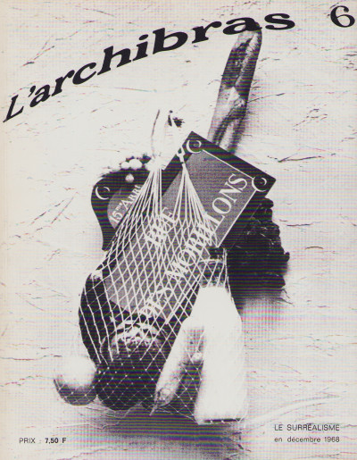L'Archibras 6. Le surréalisme en décembre 1968. 