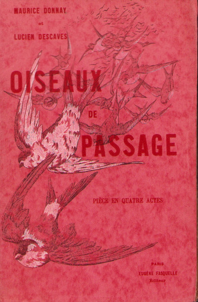 Oiseaux de passage. Pièce en quatre actes représentée pour la première fois au Théâtre Antoine, le 4 mars 1904. 