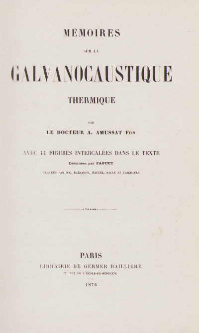 Mémoires sur la galvanocaustique thermique. Avec 44 figures intercalées dans le texte, dessinées par Faguet. 