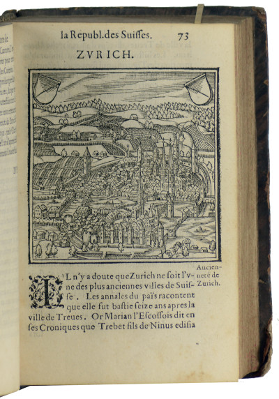 La République des Suisses. Comprise en deux livres, contenans le gouvernement de Suisse, l'état public des treize cantons & de leurs confederezl, en general & en particulier, leurs bailliages & iurisdictions, l'origine & les conditions de toutes leurs alliances, leurs batailles, victoires, conquestes, & autres gestes memorables, depuis l'Empereur Raoul de Habspourg, iusqu'à Charles V. Avec le portraict des villes des treize Cantons. 