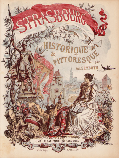 Strasbourg historique et pittoresque depuis son origine jusqu'en 1870. Texte par Ad. Seyboth. Aquarelles et Dessins par E. Schweitzer et A. Koertgé. 