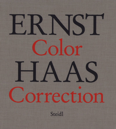 Ernst Haas. Color Correction. William E. Ewing. Essay by Phillip Prodger. 