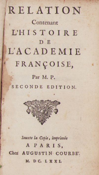 Relation contenant l'histoire de l'Académie françoise, par M. P. Seconde édition. 