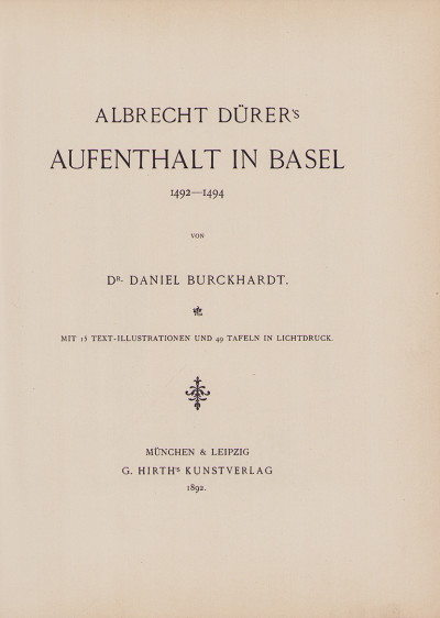 Albrecht Dürer's Aufenthalt in Basel 1492-1494. Mit 15 Text-Illustrationen und 49 Tafeln in Lichtdruck. 