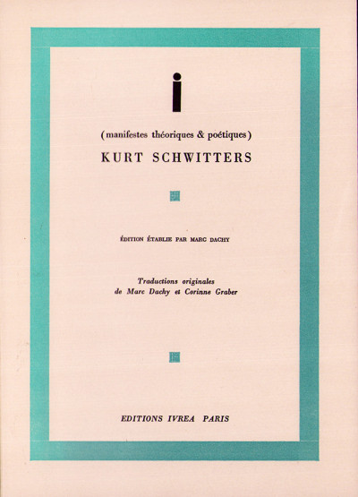 I (manifestes théoriques & poétiques). Kurt Schwitters. Édition établie par Marc Dachy. Traductions originales de Marc Dachy et Corinne Graber. 