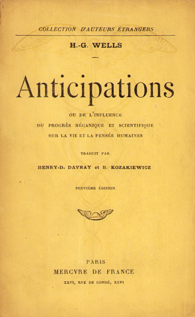 Anticipations. Ou de l'influence du progrès mécanique et scientifique sur la vie et la pensée humaines. Traduit par Henry-D. Davray et B. Kozakiewicz. 