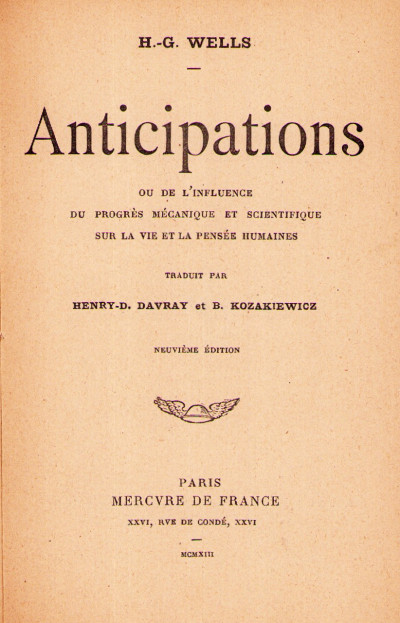 Anticipations. Ou de l'influence du progrès mécanique et scientifique sur la vie et la pensée humaines. Traduit par Henry-D. Davray et B. Kozakiewicz. 