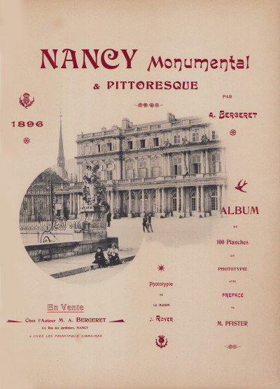 Nancy monumental et pittoresque, par A. Bergeret. Album de 100 planches en phototypie, avec préface de M. Pfister. 
