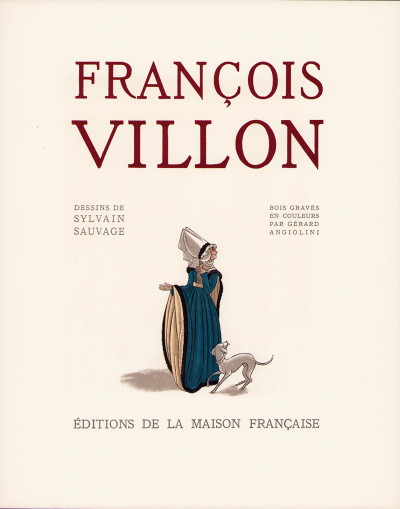 François Villon. Dessins de Sylvain Sauvage. Bois gravés en couleurs par Gérard Angiolini. 