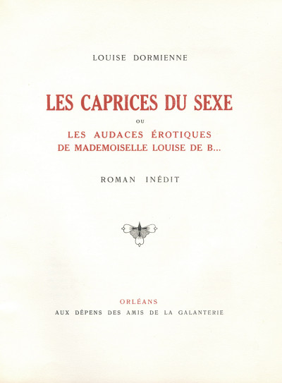 Les Caprices du sexe ou les audaces érotiques de Mademoiselle Louise de B… Roman inédit. 