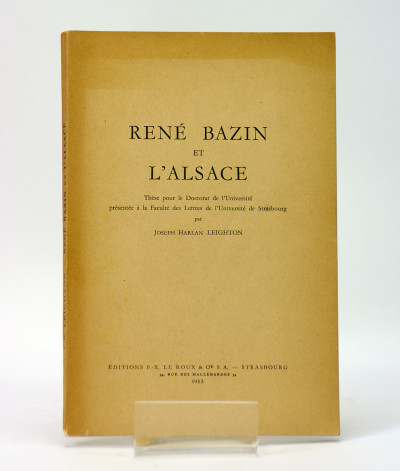 René Bazin et l'Alsace. Thèse pour le Doctorat de l'Université présenté à la Faculté des Lettres de l'Université de Strasbourg. 