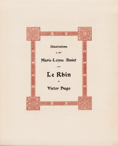 Illustrations de Mlle Marie-Loyse Amiet pour Le Rhin de Victor Hugo. 