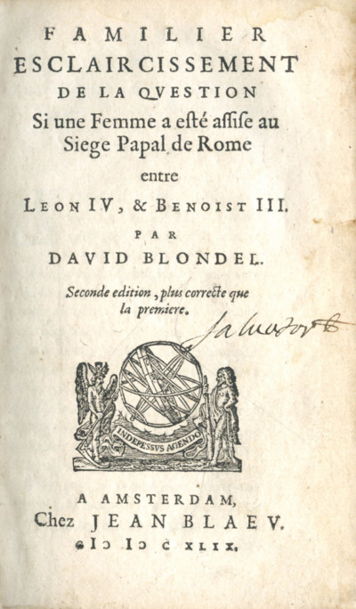 Familier esclaircissement de la question si une femme a esté assise au siege papal de Rome entre Leon IV, & Benoist III. Seconde édition, plus correcte que la première. 
