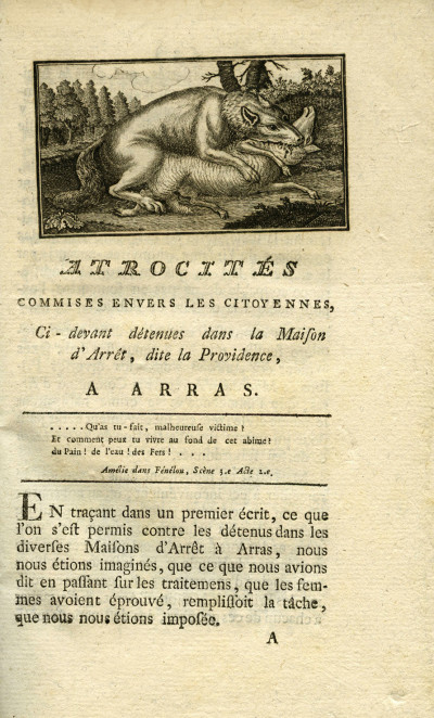 Atrocités commises envers les citoyennes, ci-devant détenues dans la Maison d'Arrêt, dite la Providence, à Arras, par Joseph Le Bon & ses Adhérents, pour servir de suite aux Angoisses de la Mort, ou idées des Horreurs des Prisons d'Arras. 