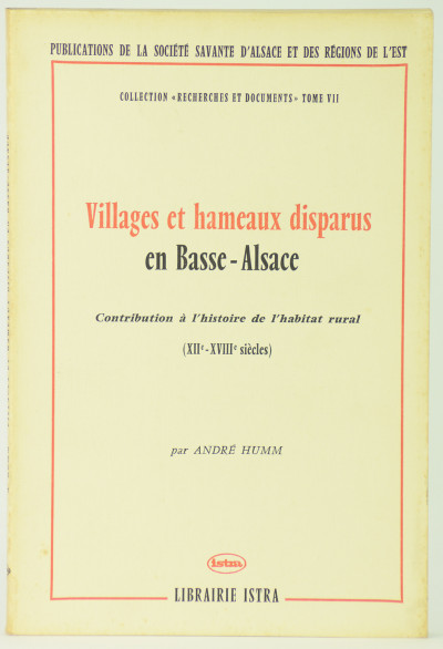 Villages et hameaux disparus en Basse-ALsace. Contribution à l'histoire de l'habitat rural (XIIe-XVIIIe siècles). 