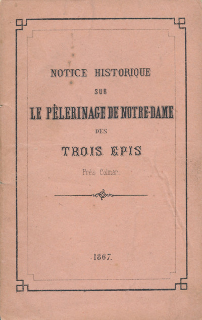 Notice historique sur le pèlerinage de Notre-Dame des Trois-Épis. 