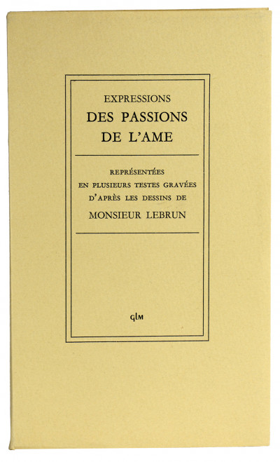 Expressions des passions de l'âme. Représentées en plusieurs testes gravées d'après les dessins de Monsieur Lebrun. 