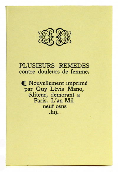 Plusieurs remèdes contre douleurs de femme. Nouvellement imprimé par Guy Lévis Mano, éditeur, demorant a Paris. L'an Mil neuf cens.liij. 