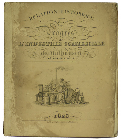 Relation historique des progrès de l'industrie commerciale à Mulhausen et ses environs. 