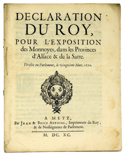 Déclaration du Roy, pour l'exposition des Monnoyes, dans les Provinces d'Alsace & de la Sarre. Vérifiée en Parlement, le vingtième Mars 1690. 