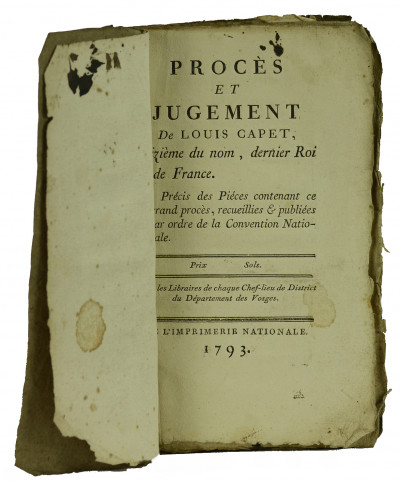 Procès et jugement de Louis Capet, seizième du nom, dernier Roi de France. Ou précis des pièces contenant ce grand procès, recueillies & publiées par ordre de la Convention Nationale. 