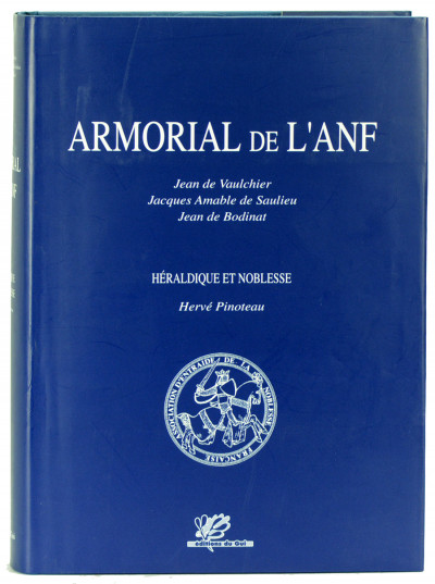 Armorial de l'ANF. Association d'entraide de la noblesse française, par Jean de Vaulchier, Jacques Amable de Saulieu et Jean de Bodinat. Précédé de : Héraldique et noblesse, par Hervé Pinoteau. 