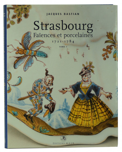 Strasbourg. Faïences et porcelaines. 1721-1784. 