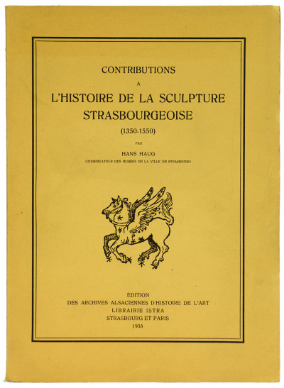 Contributions à l'histoire de la sculpture strasbourgeoise (1350 - 1550). 