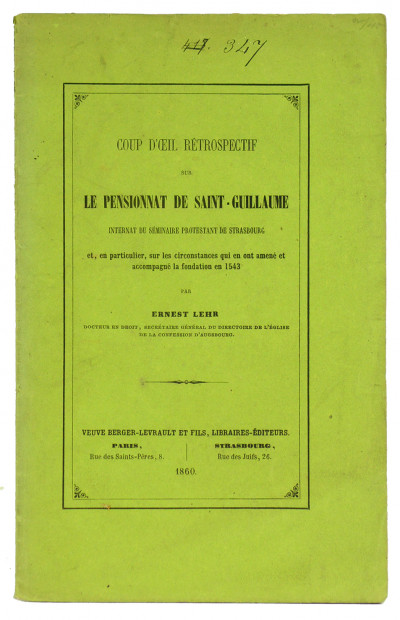 Coup d'œil rétrospectif sur le pensionnat de Saint-Guillaume. Internat du séminaire protestant de Strasbourg. Et, en particulier, sur les circonstances qui en ont amené et accompagné la fondation en 1543. 