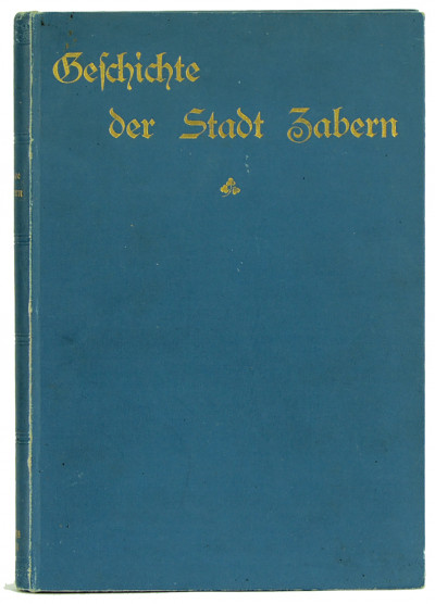 Zabern im Elsass oder Elsass-Zabern. Geschichte der Stadt seit Julius Cäsar bis zu Bismarck's Tod. 