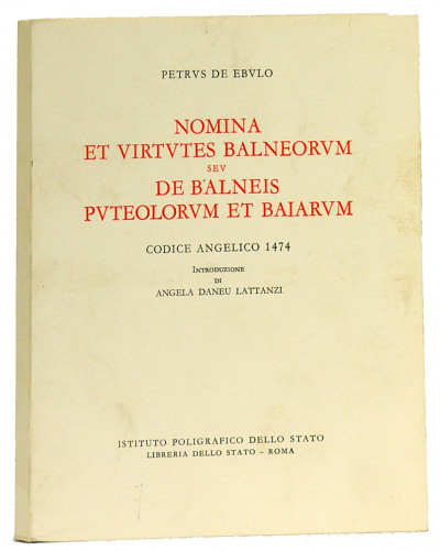 Nomina Et Virtutes Balneorum Sev De Balneis Puteolorum Et Baiarum. Codice Angelico 1474. Introduzione di Angela Daneu Lattanzi. 